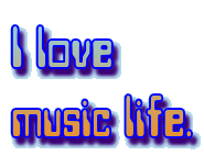 I love
music life.